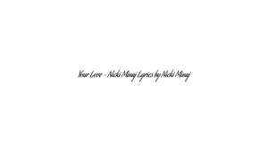 Your Love – Nicki Minaj Lyrics by Nicki Minaj